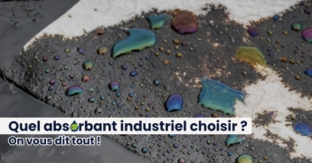 COMMENT CHOISIR VOTRE ABSORBANT INDUSTRIEL PROFESSIONNEL ? 